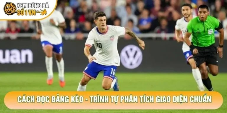 Cách Đọc Bảng Kèo - Trình Tự Phân Tích Giao Diện Chuẩn