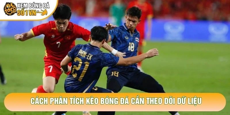 Cách Phân Tích Kèo Bóng Đá Chuẩn Xác Từ Chuyên Gia