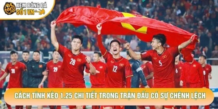 Cách Tính Kèo 1.25 Chuẩn Xác Cho Người Chơi Cá Cược