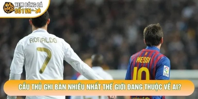 Cầu Thủ Ghi Bàn Nhiều Nhất Thế Giới Đang Thuộc Về Ai?