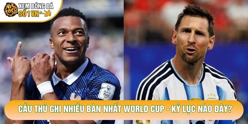 Cầu Thủ Ghi Nhiều Bàn Nhất World Cup – Kỷ Lục Nào Đây?
