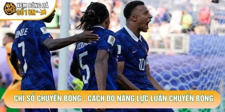 Chỉ Số Chuyền Bóng - Cách Đo Năng Lực Luân Chuyển Bóng