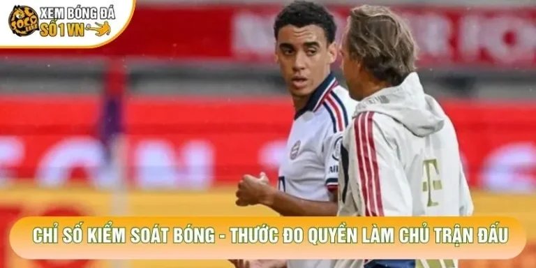 Chỉ Số Kiểm Soát Bóng - Thước Đo Quyền Làm Chủ Trận Đấu