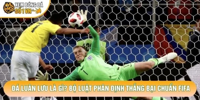 Đá Luân Lưu Là Gì? Bộ Luật Phân Định Thắng Bại Chuẩn FIFA