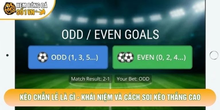 Kèo Chẵn Lẻ Là Gì - Khái Niệm Và Cách Soi Kèo Thắng Cao
