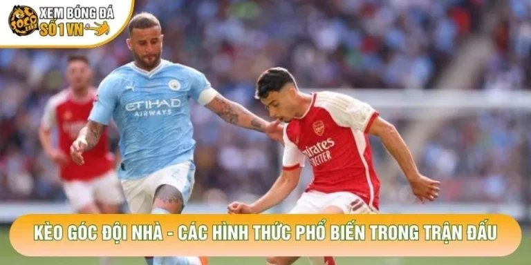 Kèo Góc Đội Nhà - Các Hình Thức Phổ Biến Trong Trận Đấu