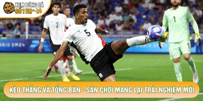 Kèo Thắng Và Tổng Bàn – Sân Chơi Mang Lại Trải Nghiệm Mới