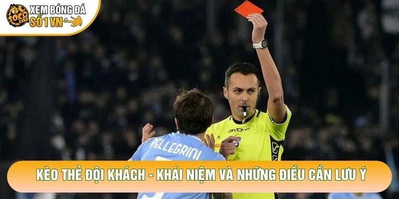 Kèo Thẻ Đội Khách – Khái Niệm Và Những Điều Cần Lưu Ý