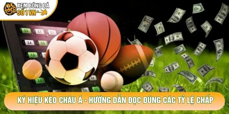 Ký Hiệu Kèo Châu Á – Hướng Dẫn Đọc Đúng Các Tỷ Lệ Chấp
