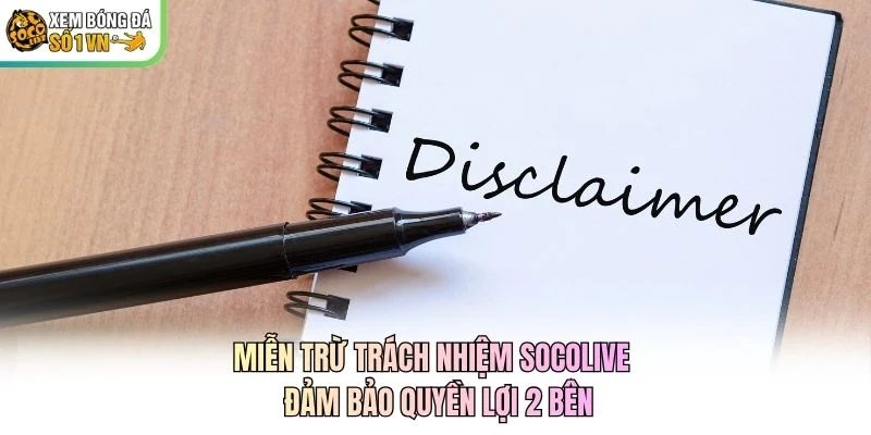 Miễn Trừ Trách Nhiệm Socolive - Đảm Bảo Quyền Lợi 2 Bên