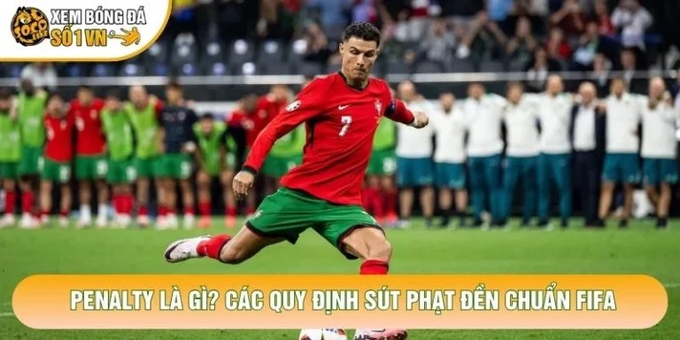 Penalty Là Gì? Các Quy Định Sút Phạt Đền Chuẩn FIFA