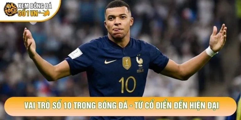 Vai Trò Số 10 Trong Bóng Đá - Từ Cổ Điển Đến Hiện Đại