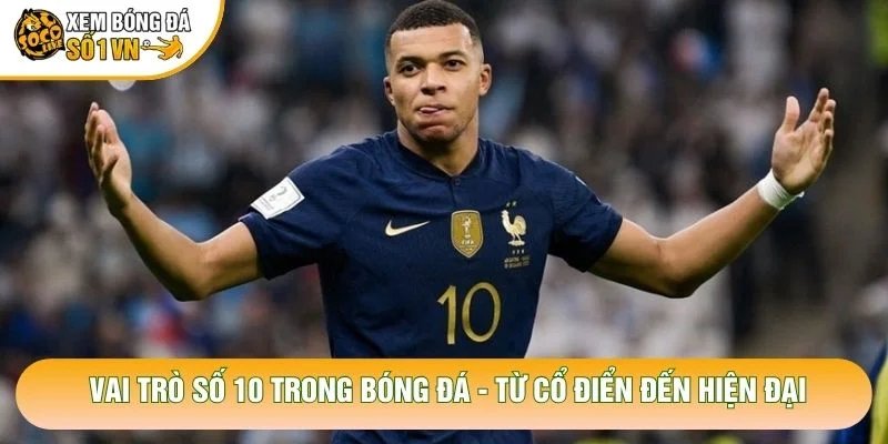 Vai Trò Số 10 Trong Bóng Đá – Từ Cổ Điển Đến Hiện Đại